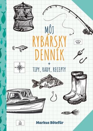 Kniha: Rybárov denník - tipy, rady, recepty - Markus Bötefür