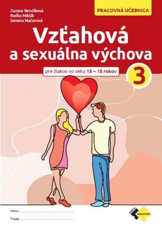Kniha: Vzťahová a sexuálna výchova 3 - pre žiakov vo veku 15 - 18 rokov - 1. vydanie - MSc. Zuzana Bendíková