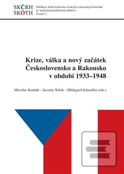 Obrázok Krize, válka a nový začátek Československo a Rakousko v období 1933 - 1948 (Miroslav Kunštát)