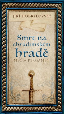 Kniha: Smrt na chrudimském hradě - Meč a pergamen - 1. vydanie - Jiří Dobrylovský