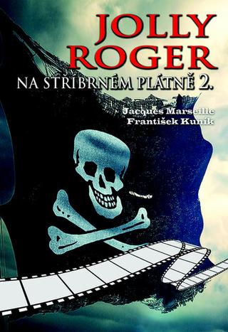 Kniha: Jolly Roger na stříbrném plátně 2. - 1. vydanie - Jacques Marseille; František Kuník