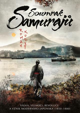 Kniha: Soumrak samurajů - Válka, velmoci, revoluce a vznik moderního Japonska (1850–1880) - 1. vydanie - Roman Kodet