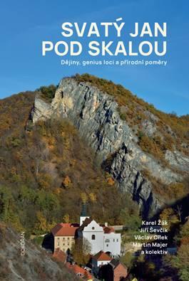 Kniha: Svatý Jan pod Skalou - Dějiny, genius loci a přírodní poměry - 1. vydanie - Karel Žák; Jiří Ševčík; Václav Cílek; Martin Majer