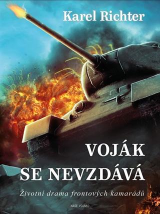 Kniha: Voják se nevzdává - Životní drama frontových kamarádů - 1. vydanie - Karel Richter