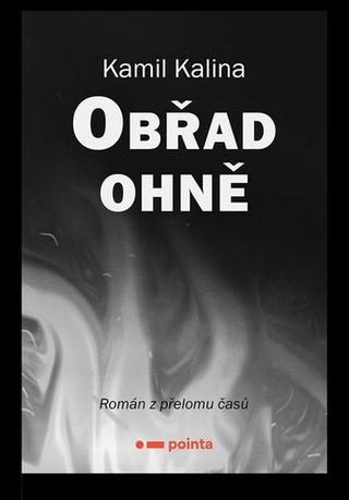 Kniha: Obřad ohně - Román z přelomu časů - Kamil Kalina