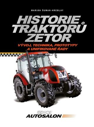 Kniha: Historie traktorů Zetor - Vývoj, technika, prototypy a unifikované řady - Marián Šuman-Hreblay