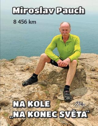 Kniha: Na kole na konec světa 8456 km - 1. vydanie - iroslav Pauch