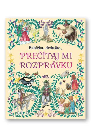 Kniha: Babička, deduško, prečítaj mi rozprávku - 1. vydanie