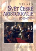 Kniha: Svět české aristokracie 1500-1700 - 1500 - 1700 - Petr Maťa