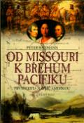 Kniha: Od Missouri k břehům Pacifiku - První cesta napříč Amerikou - Peter Baumann