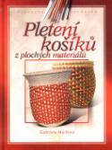 Kniha: Pletení košíků z plochých materiálů - Výtvarné techniky - Gabriela Marková