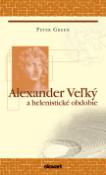 Kniha: Alexander Veľký a helenistické obdobie - Robert Green, Peter Green