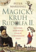 Kniha: Magický kruh Rudolfa II. - Alchymie, astrologie a magie v renesanční Praze - Peter Marshall