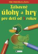 Kniha: Zábavné úlohy a hry pre deti od 5 rokov - Pre predškolákov - Ivana Maráková