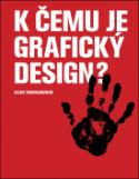 Kniha: K čemu je grafický design? - Alice Twemlowová